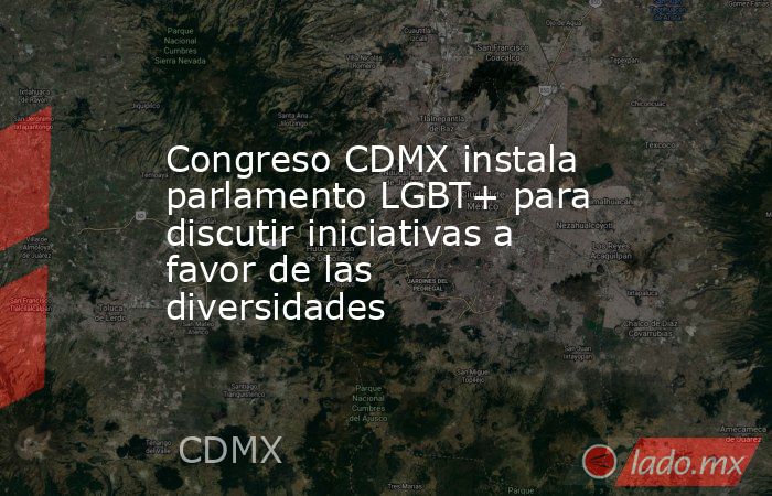 Congreso CDMX instala parlamento LGBT+ para discutir iniciativas a favor de las diversidades. Noticias en tiempo real