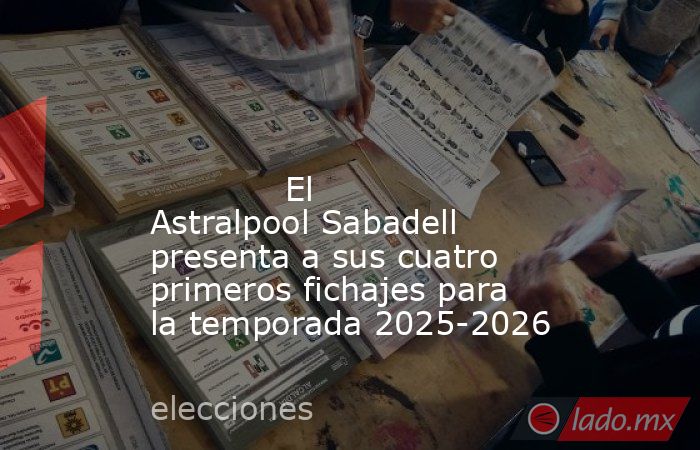                                                                                                                                     El Astralpool Sabadell presenta a sus cuatro primeros fichajes para la temporada 2025-2026                                 . Noticias en tiempo real
