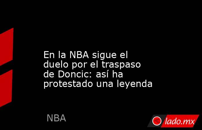                                                                                                                       En la NBA sigue el duelo por el traspaso de Doncic: así ha protestado una leyenda                                                        . Noticias en tiempo real