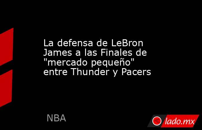 La defensa de LeBron James a las Finales de 