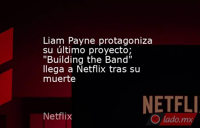 Liam Payne protagoniza su último proyecto; 