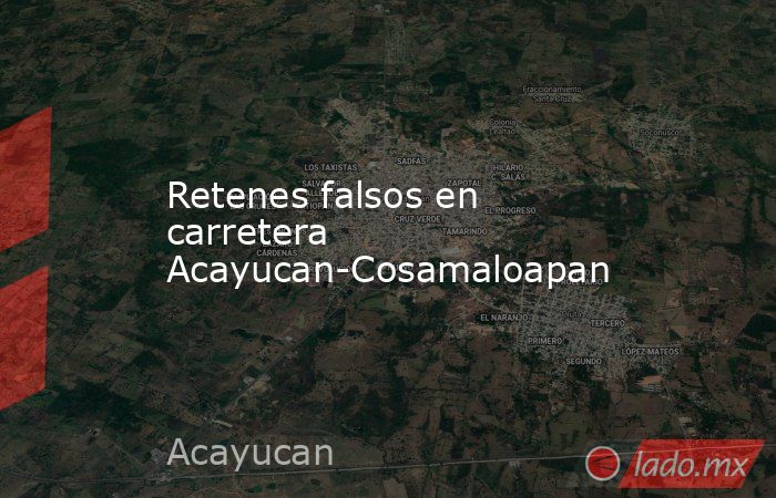 Retenes falsos en carretera Acayucan-Cosamaloapan. Noticias en tiempo real