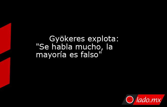                              Gyökeres explota: 