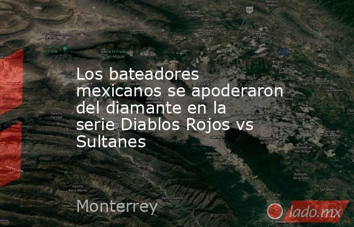 Los bateadores mexicanos se apoderaron del diamante en la serie Diablos Rojos vs Sultanes. Noticias en tiempo real