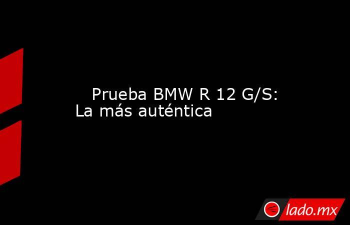                                                                                                                            Prueba BMW R 12 G/S: La más auténtica                                                                                               . Noticias en tiempo real