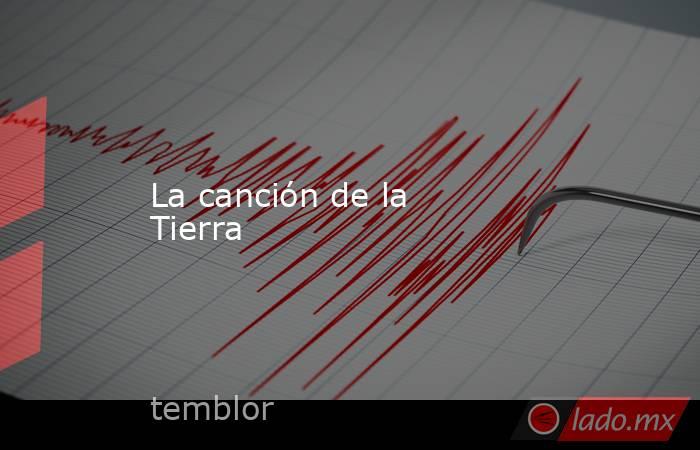 La canción de la Tierra. Noticias en tiempo real
