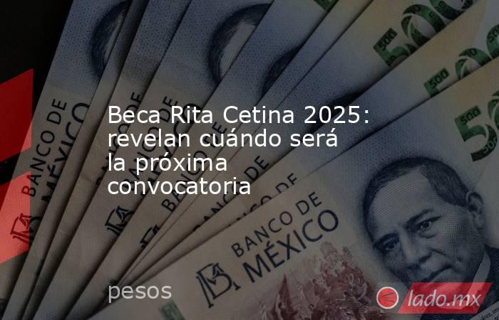 Beca Rita Cetina 2025: revelan cuándo será la próxima convocatoria. Noticias en tiempo real