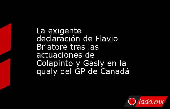 La exigente declaración de Flavio Briatore tras las actuaciones de Colapinto y Gasly en la qualy del GP de Canadá. Noticias en tiempo real