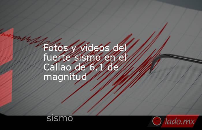 Fotos y videos del fuerte sismo en el Callao de 6.1 de magnitud. Noticias en tiempo real