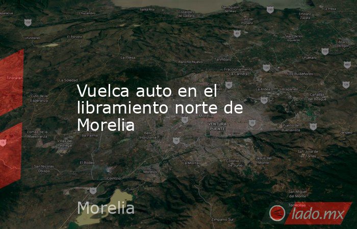 Vuelca auto en el libramiento norte de Morelia. Noticias en tiempo real