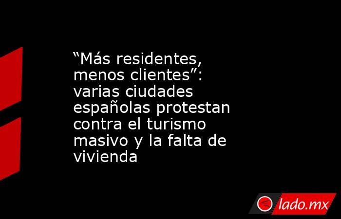 “Más residentes, menos clientes”: varias ciudades españolas protestan contra el turismo masivo y la falta de vivienda. Noticias en tiempo real