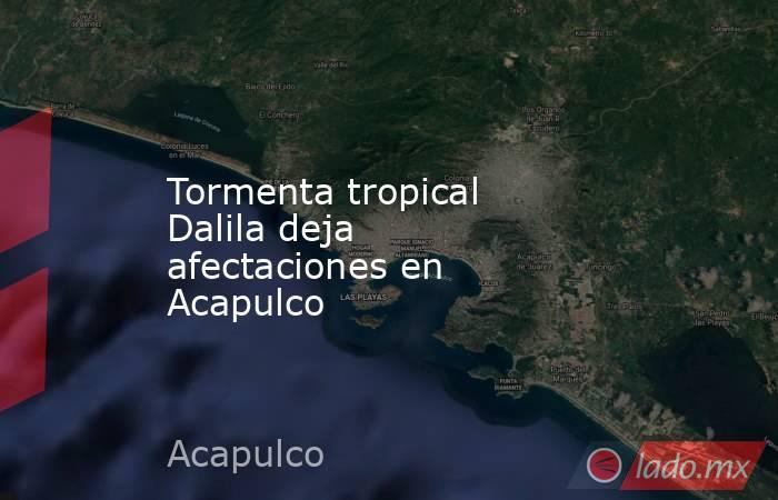 Tormenta tropical Dalila deja afectaciones en Acapulco. Noticias en tiempo real
