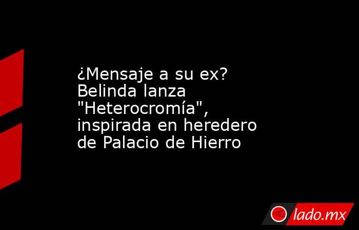 ¿Mensaje a su ex? Belinda lanza 