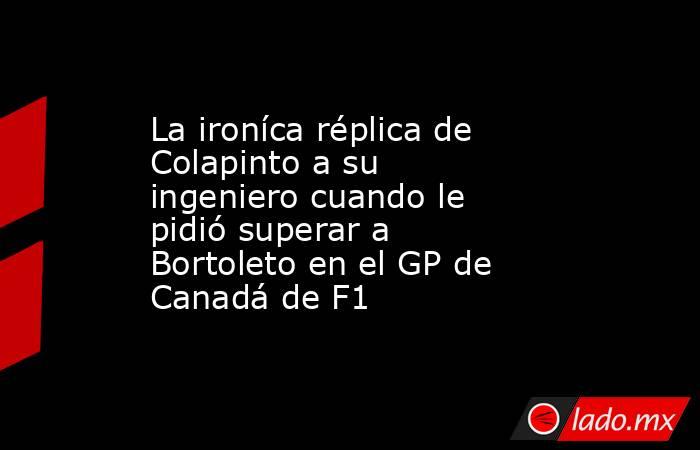 La ironíca réplica de Colapinto a su ingeniero cuando le pidió superar a Bortoleto en el GP de Canadá de F1. Noticias en tiempo real