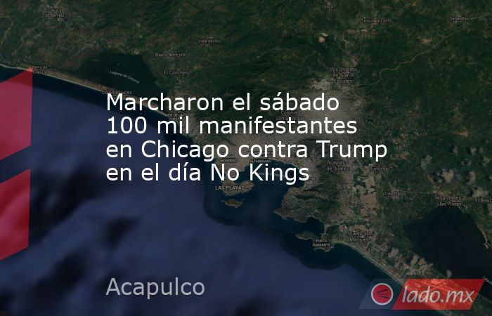 Marcharon el sábado 100 mil manifestantes en Chicago contra Trump en el día No Kings   . Noticias en tiempo real