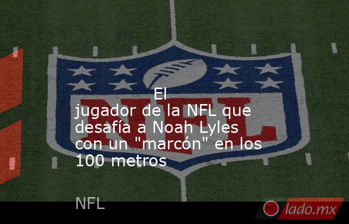                                                                                                                                       El jugador de la NFL que desafía a Noah Lyles con un 