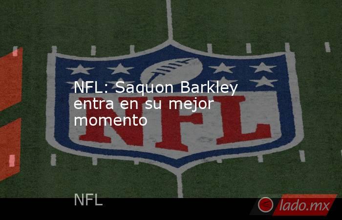 NFL: Saquon Barkley  entra en su mejor momento. Noticias en tiempo real