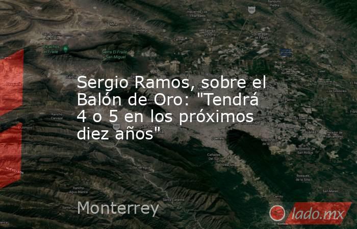                   Sergio Ramos, sobre el Balón de Oro: 