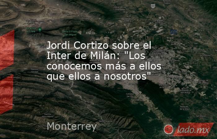 Jordi Cortizo sobre el Inter de Milán: 