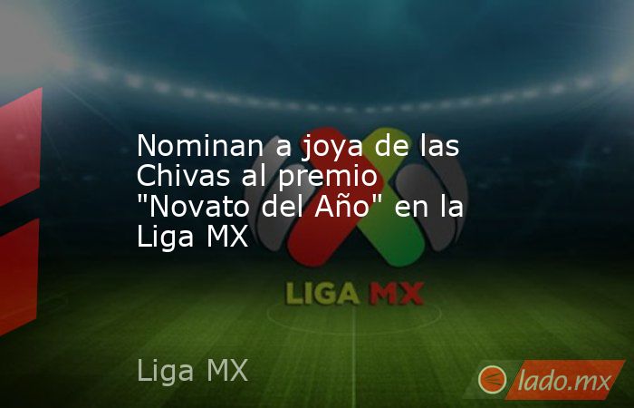 Nominan a joya de las Chivas al premio 