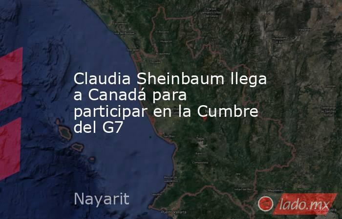 Claudia Sheinbaum llega a Canadá para participar en la Cumbre del G7. Noticias en tiempo real