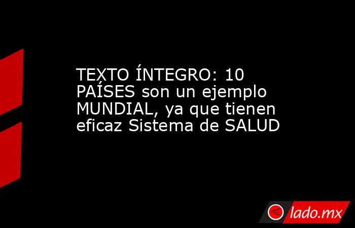 TEXTO ÍNTEGRO: 10 PAÍSES son un ejemplo MUNDIAL, ya que tienen eficaz Sistema de SALUD. Noticias en tiempo real
