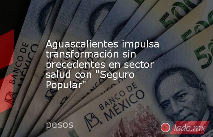 Aguascalientes impulsa transformación sin precedentes en sector salud con 