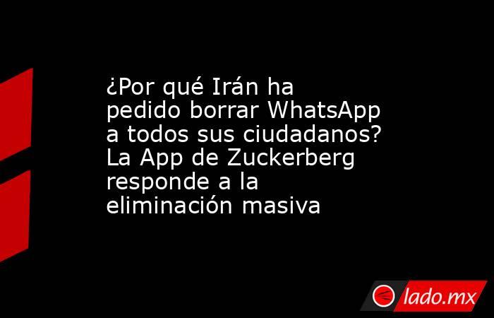 ¿Por qué Irán ha pedido borrar WhatsApp a todos sus ciudadanos? La App de Zuckerberg responde a la eliminación masiva. Noticias en tiempo real