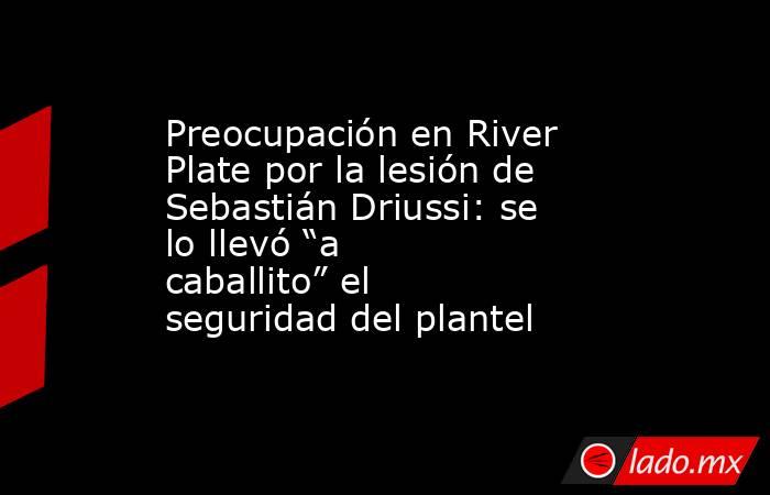 Preocupación en River Plate por la lesión de Sebastián Driussi: se lo llevó “a caballito” el seguridad del plantel. Noticias en tiempo real