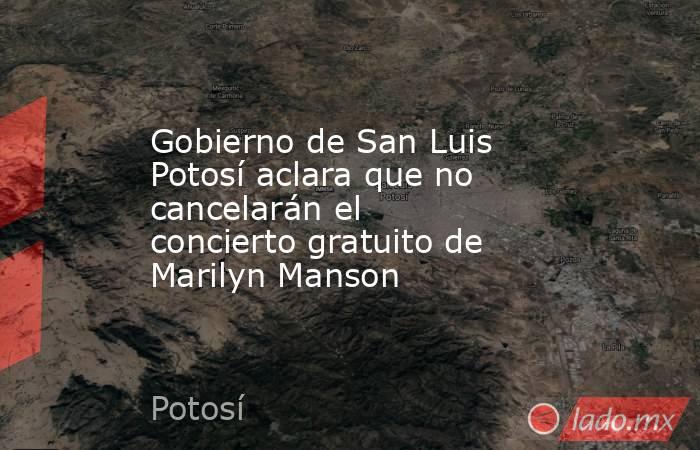 Gobierno de San Luis Potosí aclara que no  cancelarán el concierto gratuito de Marilyn Manson . Noticias en tiempo real