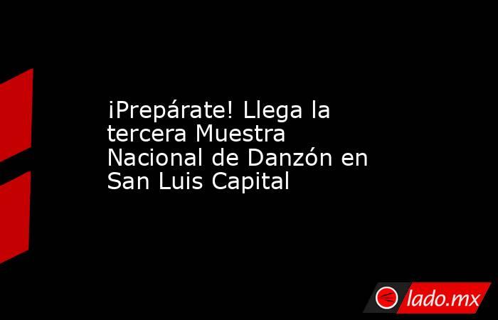 ¡Prepárate! Llega la tercera Muestra Nacional de Danzón en San Luis Capital. Noticias en tiempo real