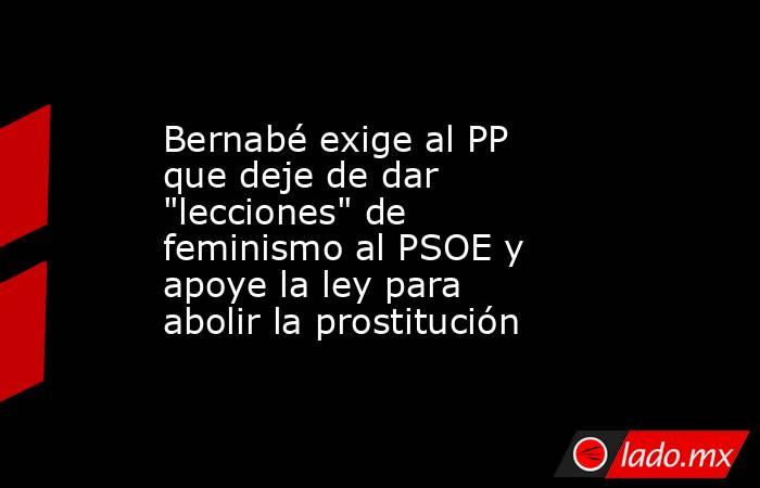 Bernabé exige al PP que deje de dar 