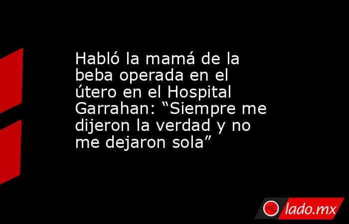 Habló la mamá de la beba operada en el útero en el Hospital Garrahan: “Siempre me dijeron la verdad y no me dejaron sola”. Noticias en tiempo real