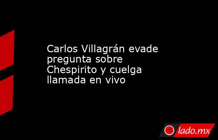 Carlos Villagrán evade pregunta sobre Chespirito y cuelga llamada en vivo . Noticias en tiempo real