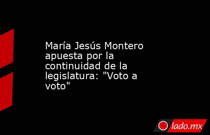 María Jesús Montero apuesta por la continuidad de la legislatura: 