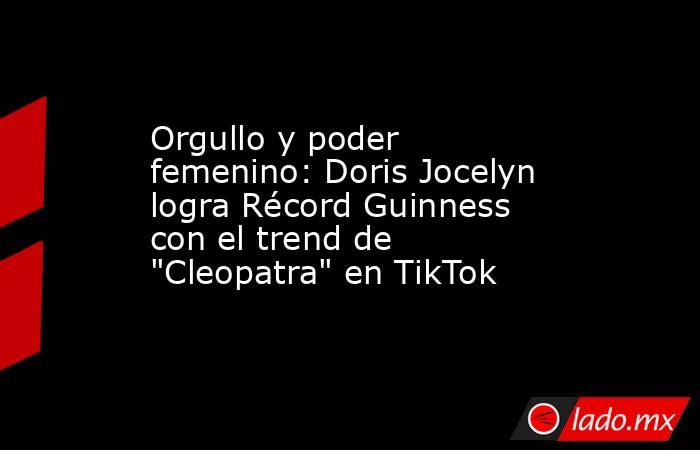 Orgullo y poder femenino: Doris Jocelyn logra Récord Guinness con el trend de 