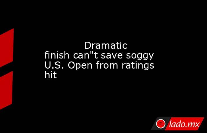             Dramatic finish can
