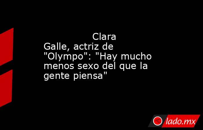                                                                                        Clara Galle, actriz de 