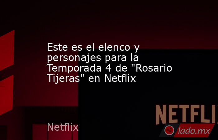 Este es el elenco y personajes para la Temporada 4 de 