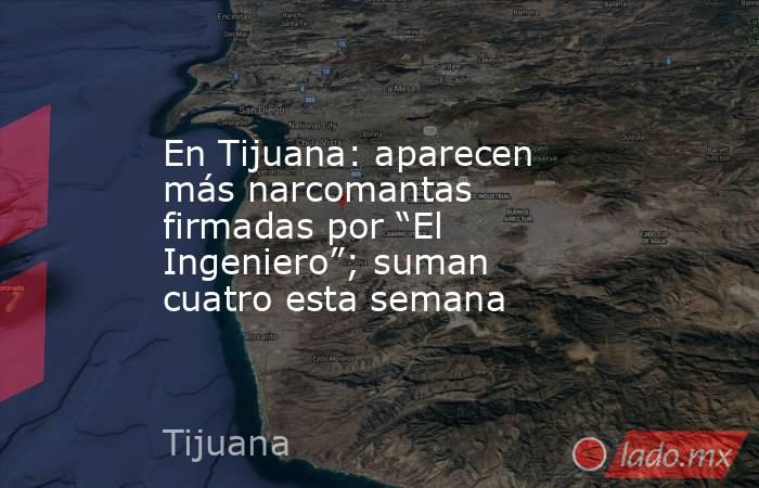 En Tijuana: aparecen más narcomantas firmadas por “El Ingeniero”; suman cuatro esta semana. Noticias en tiempo real
