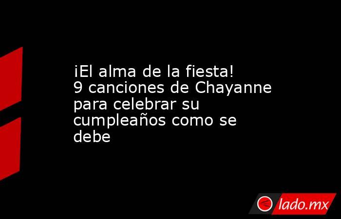 ¡El alma de la fiesta! 9 canciones de Chayanne para celebrar su cumpleaños como se debe. Noticias en tiempo real