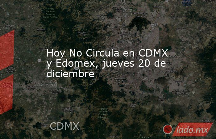 Hoy No Circula en CDMX y Edomex, jueves 20 de diciembre. Noticias en tiempo real