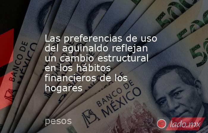 Las preferencias de uso del aguinaldo reflejan un cambio estructural en los hábitos financieros de los hogares. Noticias en tiempo real