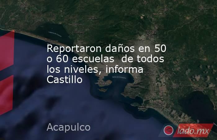 Reportaron daños en 50 o 60 escuelas  de todos los niveles, informa Castillo. Noticias en tiempo real