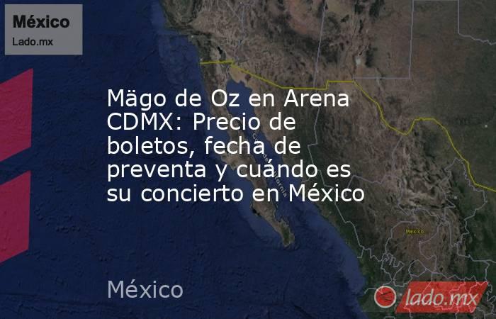 Mägo de Oz en Arena CDMX: Precio de boletos, fecha de preventa y cuándo es su concierto en México. Noticias en tiempo real