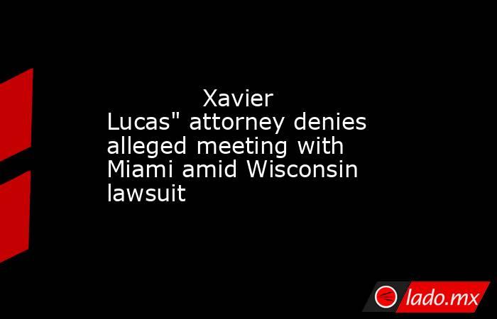             Xavier Lucas