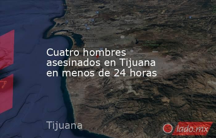 Cuatro hombres asesinados en Tijuana en menos de 24 horas. Noticias en tiempo real