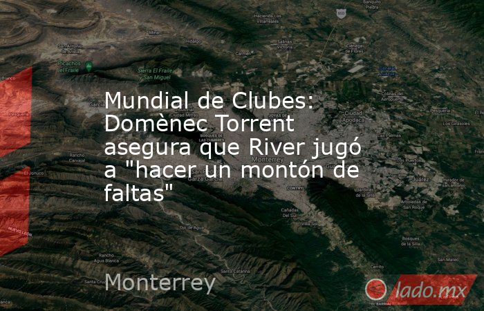 Mundial de Clubes: Domènec Torrent asegura que River jugó a 