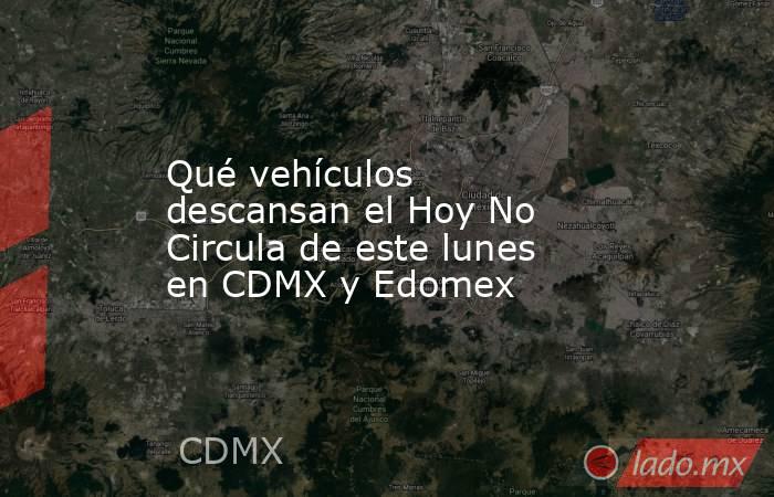 Qué vehículos descansan el Hoy No Circula de este lunes en CDMX y Edomex. Noticias en tiempo real