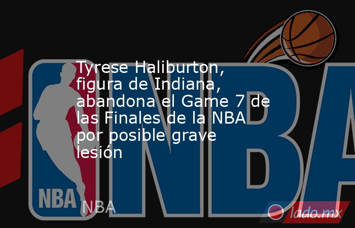 Tyrese Haliburton, figura de Indiana, abandona el Game 7 de las Finales de la NBA por posible grave lesión. Noticias en tiempo real